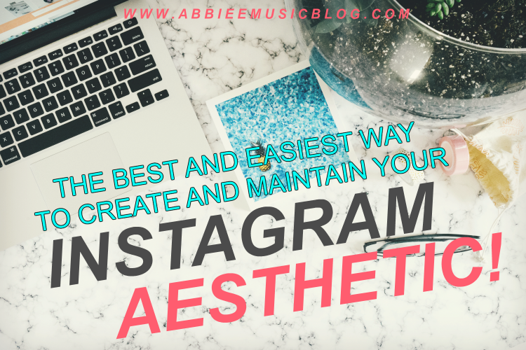 The Best And Easiest Way To Create Your Instagram Aesthetic