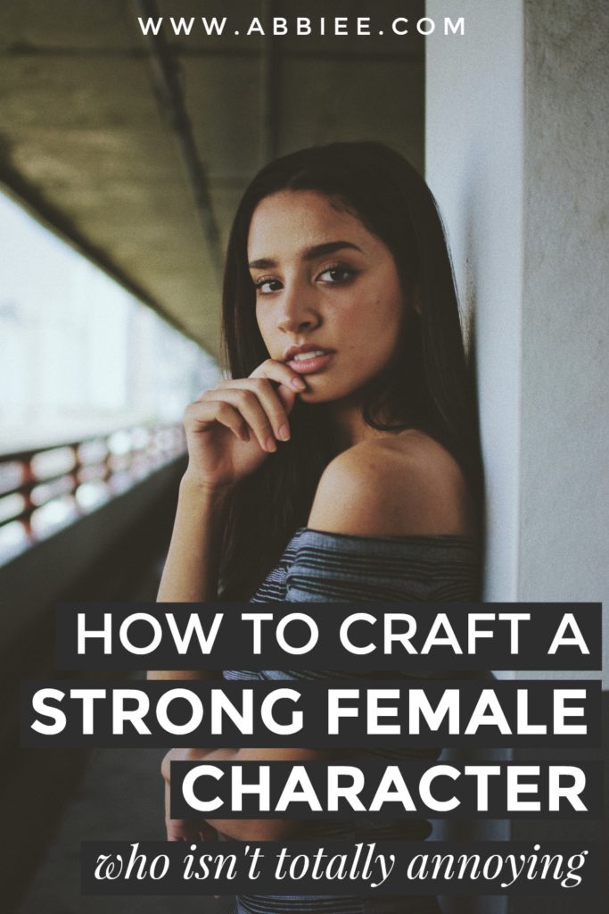 How to Craft a “Strong Female Character” Who Isn’t Totally Annoying and Cliche