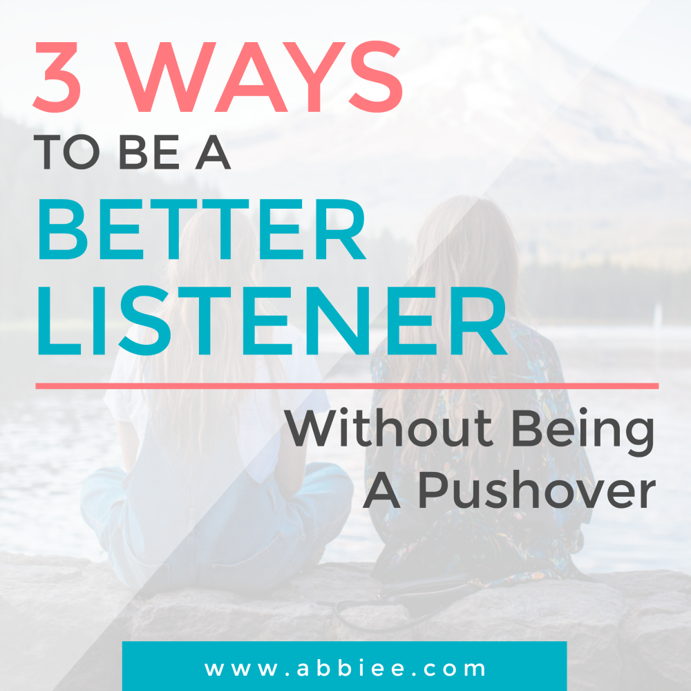 3 Ways To Be A Better Listener (Without Being A Pushover)