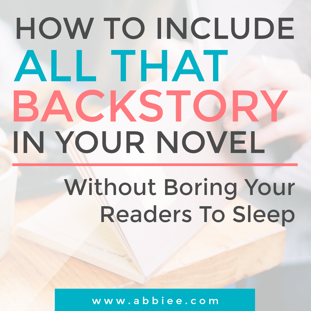 How to Include All That BACKSTORY in Your Novel (Without Boring Your Readers to Sleep)