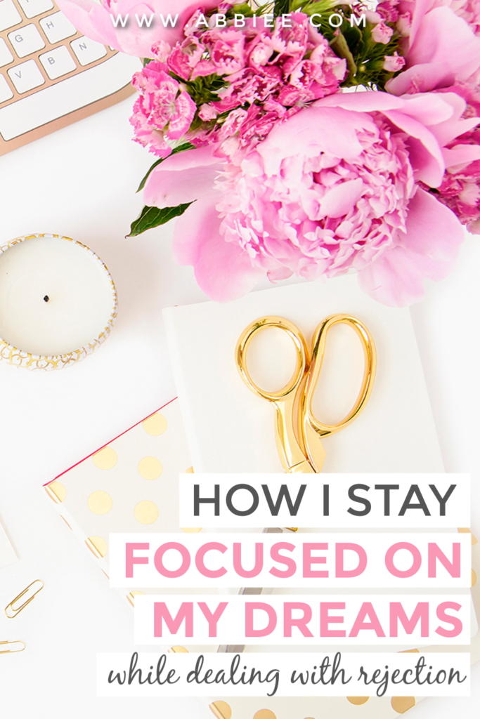 How I Stay Focused on My Dreams And Goals (While Dealing With Rejection And Unsupportive People)