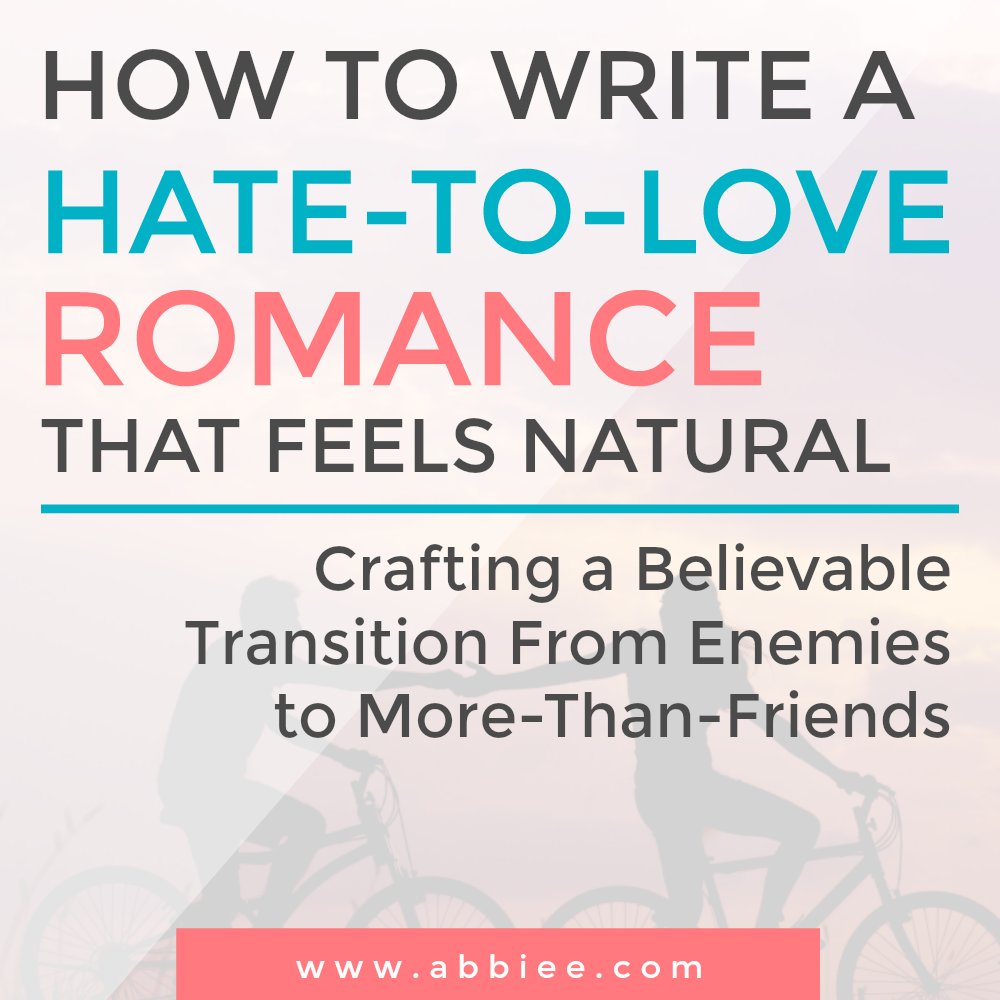 How to Write a Hate To Love Romance that Feels Natural, Believable, and Brilliant