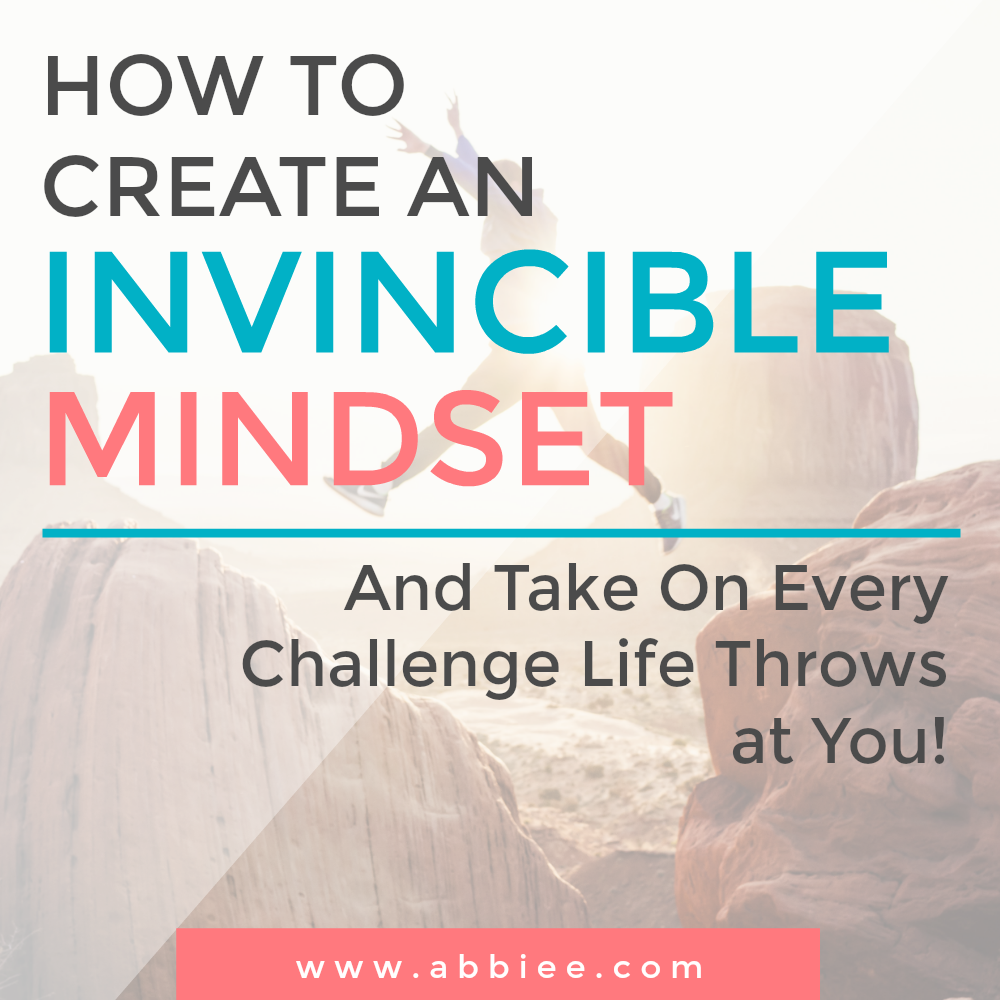 How To Create An Invincible Mindset (And Take On Every Challenge Life Throws at You!)