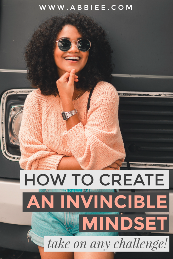 How To Create An Invincible Mindset (And Take On Every Challenge Life Throws at You!)
