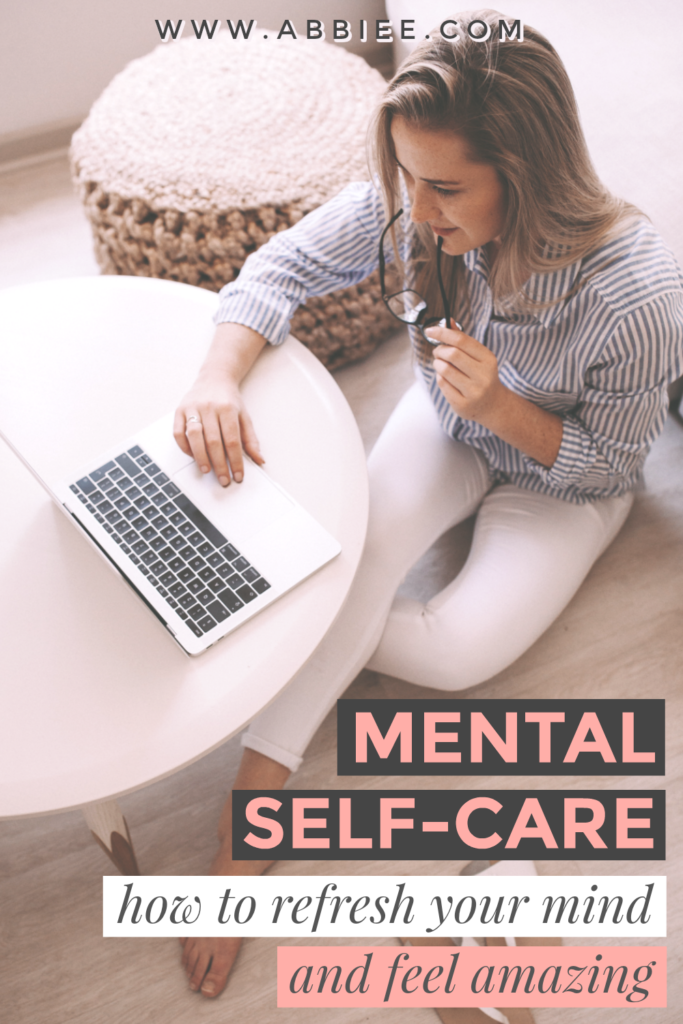 Mental Self Care: How to Refresh Your Mind + Feel Amazing