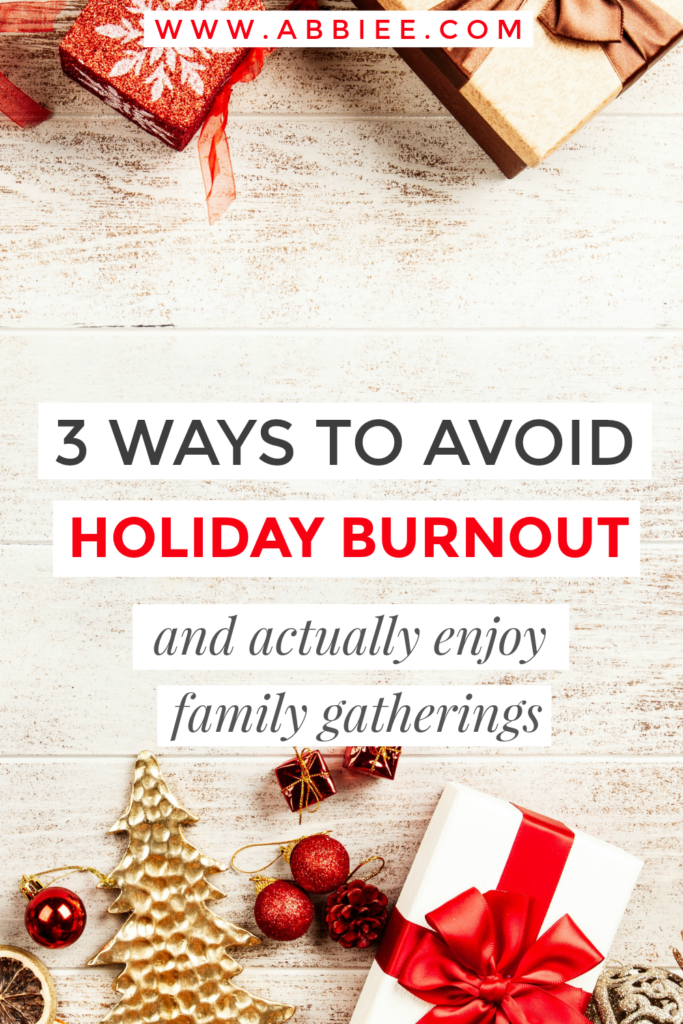 3 Ways to Avoid Holiday Burnout + Actually Enjoy Family Gatherings (Even if You Dread Them)