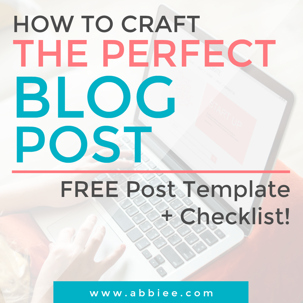 How To Craft The Perfect Blog Post (FREE Post Template + Checklist!)