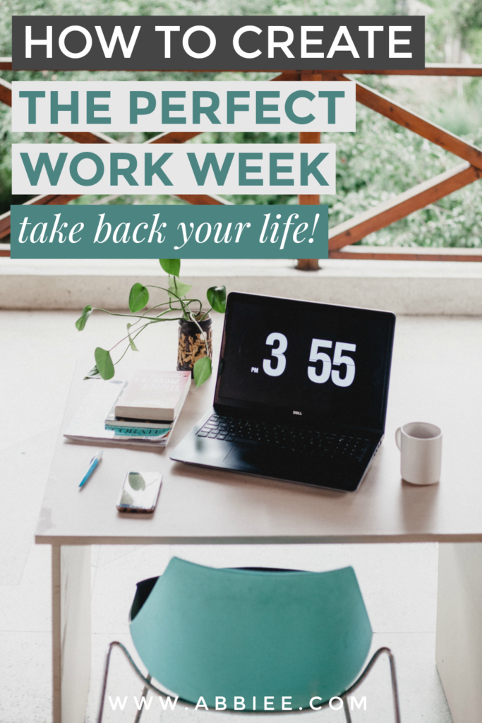 How To Create Your Perfect Work Week + Find Time To Do All The Things You Wish You Had Time To Do