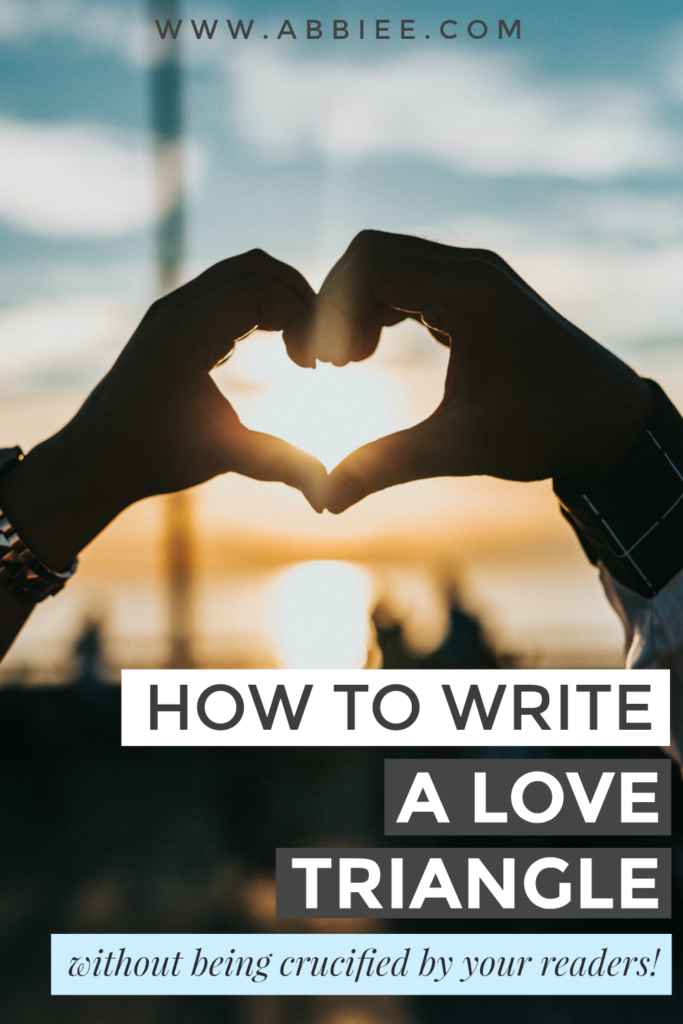 How To Write A Love Triangle (Without Being Crucified By Your Readers)